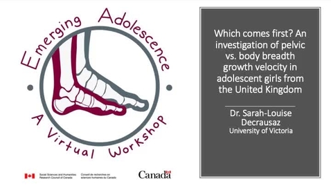 Thumbnail for entry Which comes first An investigation of pelvic vs. body breadth growth velocity in adolescent girls from the United Kingdom, Dr. Sarah-Louise Decrausaz