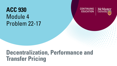 Thumbnail for entry Module 4 Decentralization, Performance and Transfer Pricing Problem 22-17.mp4