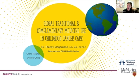 Thumbnail for Global Traditional &amp; Complementary Medicine (T&amp;CM) Use in Childhood Cancer Care | Dr. Stacey Marjerrison | October 20, 2022