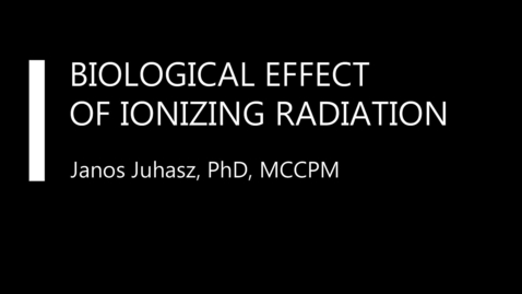 Thumbnail for entry Lecture 7 - Biological Effects of Radiation