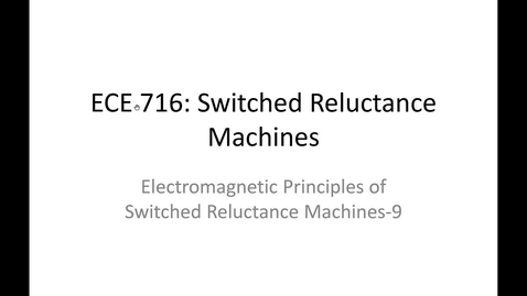 Thumbnail for 02_ECE716_Electromagnetic Principles of SRM_09