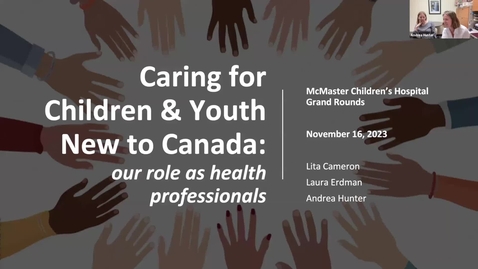 Thumbnail for entry Caring for children and youth new to Canada: our role as health professionals | Dr. Lita Cameron, Dr. Laura Erdman &amp; Dr. Andrea Hunter | November 16, 2023