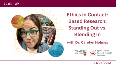 Thumbnail for entry Ethics in Contact-Based Research: Standing Out vs. Blending In with Dr. Carolyn Holmes – Spark Talks
