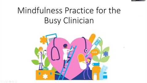 Thumbnail for entry Mindfulness Practice for the Busy Clinician | Dr. Kenneth Burgess | February 23, 2023