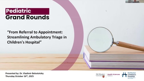Thumbnail for From Referral to Appointment: Streamlining Ambulatory Triage in Children's Hospital | Dr. Vladimir Belostotsky | October 16, 2025