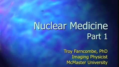 Thumbnail for entry Nuclear Medicine - Part 1