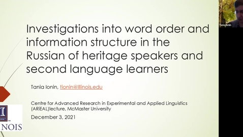 Thumbnail for ARiEAL Speaker Series - Investigations into word order and information structure in the Russian of heritage speakers and second language learners (by Dr. Tania Ionin, December 3, 2021)