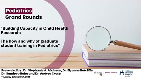 Thumbnail for Building Capacity in Child Health Research: The how and why of graduate student training in Pediatrics | Dr. Stephanie A. Atkinson, Dr. Elyanne Ratcliffe, Dr. Sandeep Raha and Dr. Andrea Cross | October 31, 2024