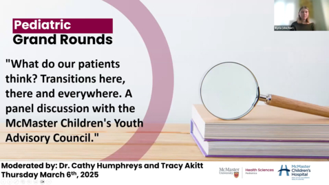 Thumbnail for What do our patients think? Transitions here, there and everywhere. A panel discussion with the McMaster Children's Youth Advisory Council | Dr. Cathy Humphreys &amp; Tracy Akitt | March 6, 2025