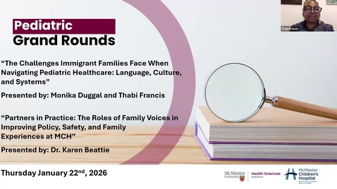 Thumbnail for Part 1: The Challenges Immigrant Families Face When Navigating Pediatric Healthcare: Language, Culture, and Systems | Monika Duggal &amp; Thabi Francis | Part 2: Partners in Practice: The Roles of Family Voices in Improving Policy, Safety, and Family Experiences at MCH | Dr. Karen Beattie | January 22, 2026