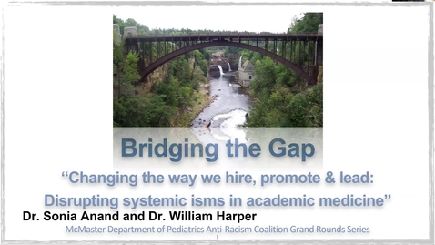 Thumbnail for entry Bridging the Gap: (6/6) - Changing the way we hire, promote and lead: Disrupting systemic “isms” in academic medicine | June 3, 2021