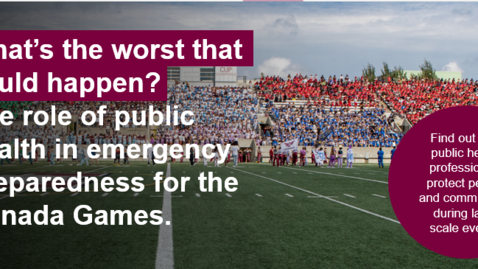 Thumbnail for What’s the worst that could happen? The role of public health in emergency preparedness for the Canada Games.