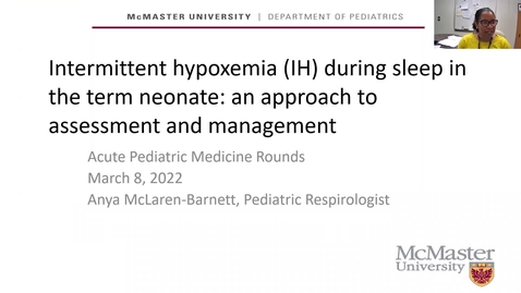 Thumbnail for Intermittent hypoxemia (IH) during sleep in the term neonate: an approach to assessment and management | Dr. Anya McLaren | March 8, 2022