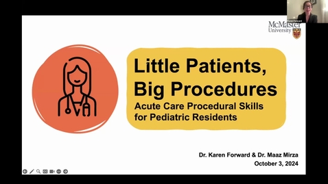 Thumbnail for Little Patients, Big Procedures:​ Acute Care Procedural Skills for Pediatric Residents​ | Dr. Karen Forward &amp; Dr. Maaz Mirza | October 3, 2024