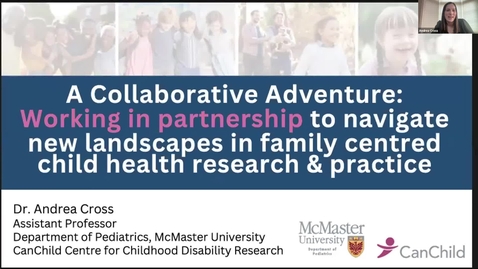 Thumbnail for entry A collaborative adventure: Working in partnership to navigate new landscapes in family-centred child health research and practice | Dr. Andrea Cross | March 28, 2024