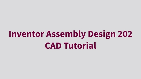 Thumbnail for entry Inventor Assembly Design 202 - CAD Tutorial