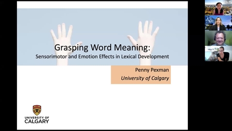 Thumbnail for entry ARiEAL Speaker Series - Grasping Word Meaning: Sensorimotor and Emotion Effects in Lexical Development (by Dr. Penny Pexman, June 10, 2021)