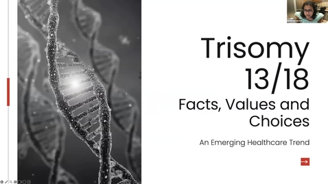 Thumbnail for Trisomy 13 and 18: Facts, Values and Choices | Dr. Ipsita Goswami &amp; Dr. Connie Williams | July 20, 2023