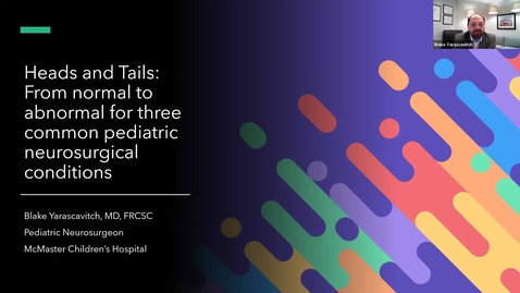 Thumbnail for entry Heads and Tails: From normal to abnormal for three common pediatric neurosurgical conditions | Dr. Blake Yarascavitch | July 6, 2023