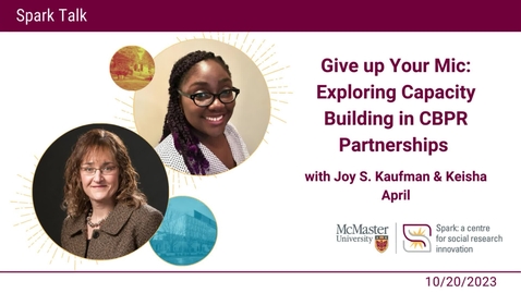 Thumbnail for entry Give up Your Mic: Exploring Capacity Building in CBPR Partnerships with Joy Kaufman and Keisha April