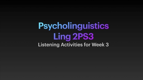 Thumbnail for entry Ling 2PS3 Listening Activity for Week 3