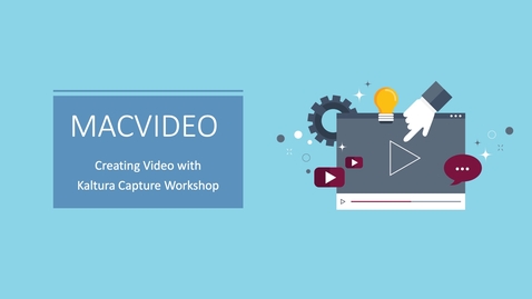 Thumbnail for MacVideo Workshop: Creating Video with Kaltura Capture