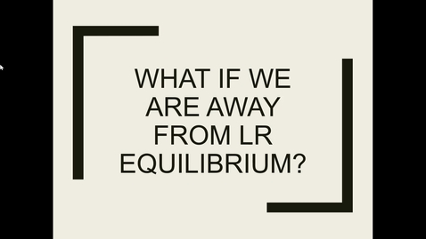 Thumbnail for 9 3 what if we are away from lr equilibrium