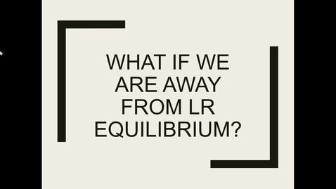 Thumbnail for entry 9 3 what if we are away from lr equilibrium