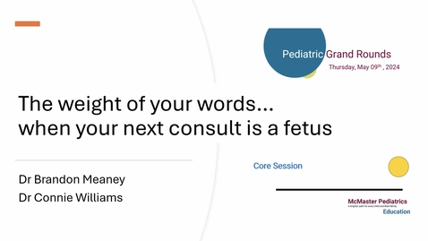 Thumbnail for entry The weight of your words… when your next consult is a fetus | Dr. Brandon Meaney &amp; Dr. Connie Williams | May 9, 2024