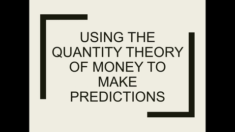 Thumbnail for 10 using the quantity theory of money to  make predictions