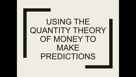 Thumbnail for entry 10 using the quantity theory of money to  make predictions