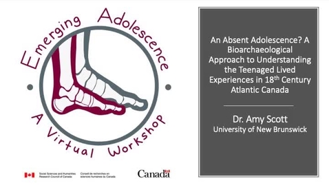 Thumbnail for entry An Absent Adolescence? A Bioarchaeological Approach to Understanding the Teenaged Lived Experience in 18th Century Atlantic Canada, by Dr. Amy Scott