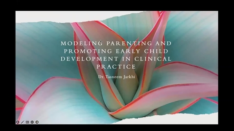 Thumbnail for entry Modeling Parenting and Promoting Early Child Development in Clinical Practice | Dr. Tasneem Jarkhi | March 6, 2023