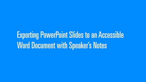 Thumbnail for entry Exporting PowerPoint Slides to an Accessible Word Document