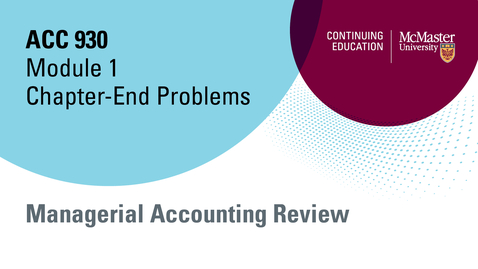 Thumbnail for entry Module 1 Managerial Accounting Review Chapter-End Problems.mp4