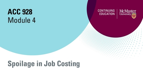 Thumbnail for Module 4 Spoilage in job costing, open, 2023.mp4