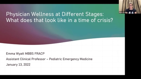 Thumbnail for Physician Wellness at Different Stages: What does it look like in a time of crisis? | Faculty Development | Emma Wyatt | Jan. 13, 2022