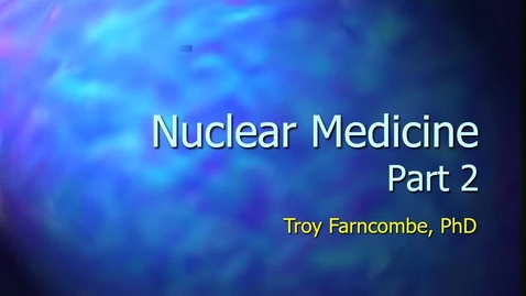 Thumbnail for entry Nuclear Medicine - Part 2