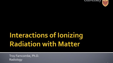 Thumbnail for entry Lecture 2 - Ionizing Radiation Interactions