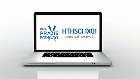 Thumbnail for Course Welcome:  HTHSCI 1X01 - Praxis Pathways 1 (2020)