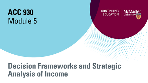 Thumbnail for Module 5 Decision Frameworks and Strategic Analysis of Income PowerPoint.mp4