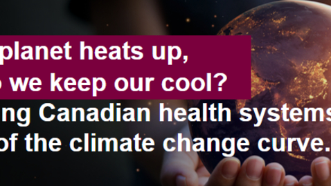 Thumbnail for As the planet heats up, ​ how do we keep our cool? Preparing Canadian Health Systems to get ahead of the climate change curve.