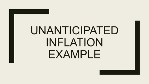 Thumbnail for entry 5 unanticipated inflation example