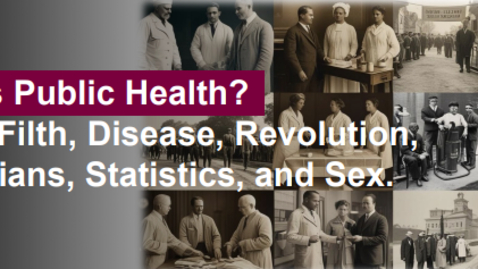 Thumbnail for What is Public Health - Galen, Filth, Disease, Revolution, Sanitarians, Statistics, and Sex