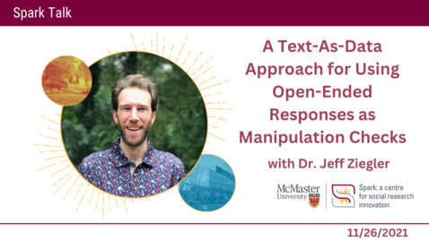 Thumbnail for entry A Text-As-Data Approach for Using Open-Ended Responses as Manipulation Checks with Dr. Jeff Ziegler