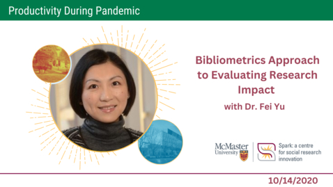 Thumbnail for entry Bibliometrics Approach to Evaluating Research Impact with Dr. Fei Yu – Productivity During Pandemic