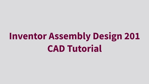 Thumbnail for entry Inventor Assembly Design 201 - CAD Tutorial