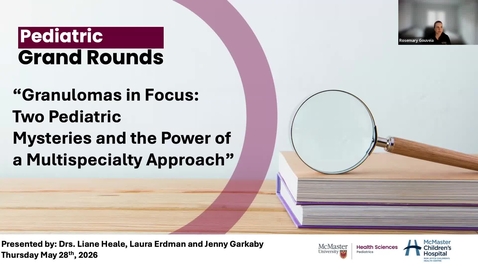 Thumbnail for Granulomas in Focus: Two Pediatric Mysteries and the Power of a Multispecialty Approach | Dr. Liane Heale, Dr. Laura Erdman and Dr. Jenny Garkaby | May 28, 2026