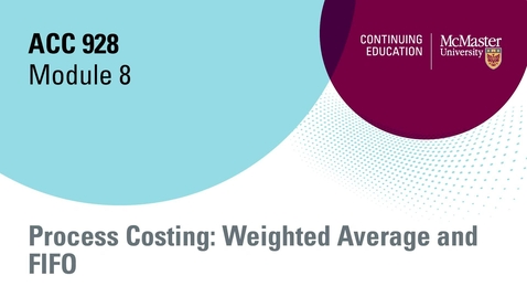 Thumbnail for entry Module 8 Process costing  Weighted Average and FIFO, open, 2023.mp4