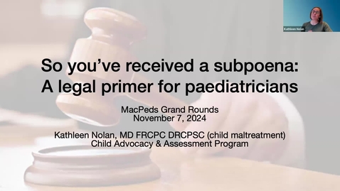 Thumbnail for So you've received a subpoena: A legal primer for paediatricians | Dr. Kathleen Nolan | November 7, 2024